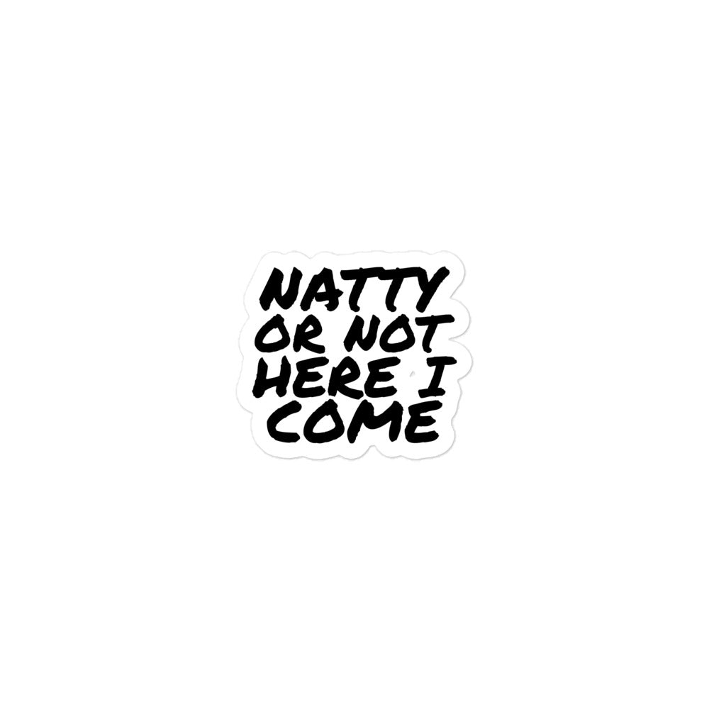 The Bougie Boiz Clubs Natty Or Not - Sticker features bold black handwritten text on a weatherproof white background, ensuring the phrase NATTY OR NOT HERE I COME stays durable against the elements.