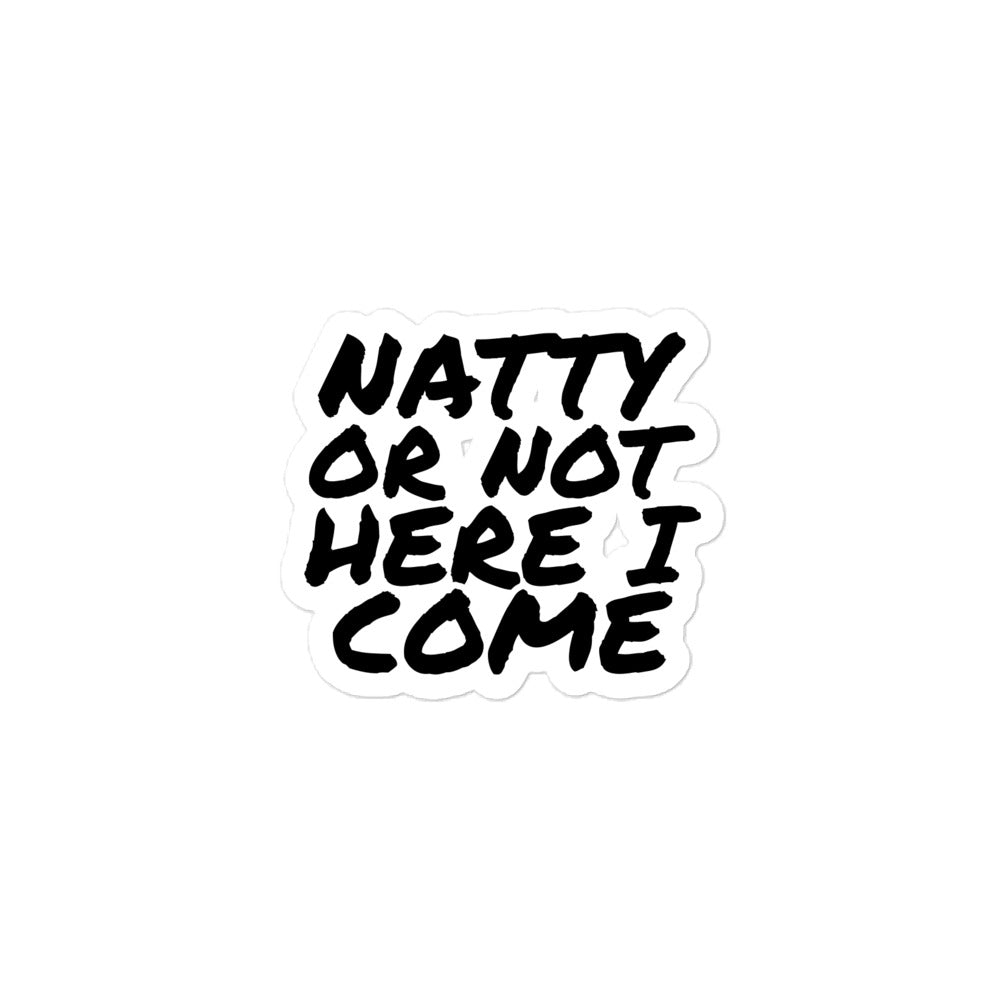 The Bougie Boiz Clubs Natty Or Not - Sticker features bold black handwritten text on a weatherproof white background, ensuring the phrase NATTY OR NOT HERE I COME stays durable against the elements.