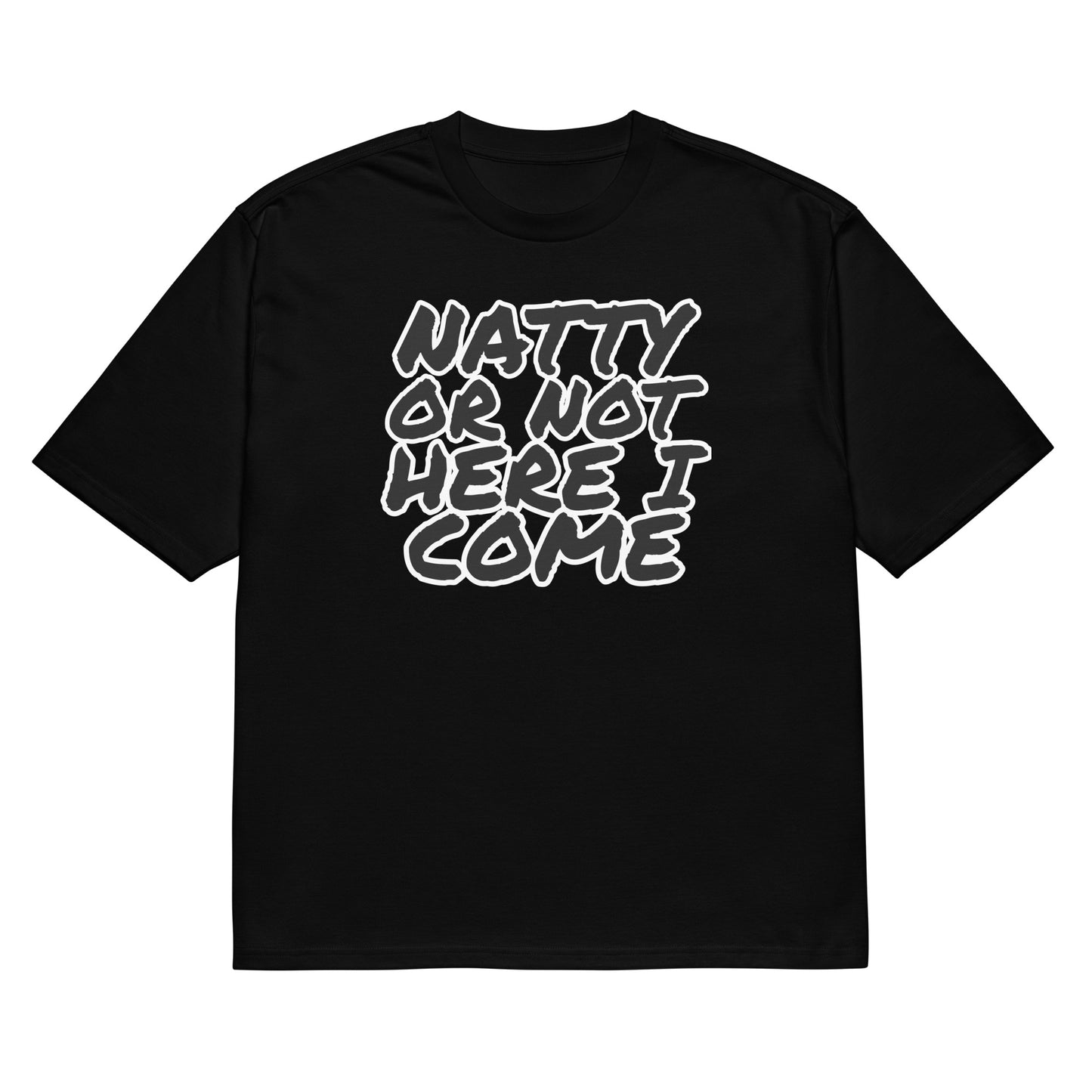 The Natty Or Not - Oversized T-shirt by Bougie Boiz Club is a heavyweight black tee with bold white text NATTY OR NOT HERE I COME, ideal for anyone aiming to make gains and embody their inner gym legend.