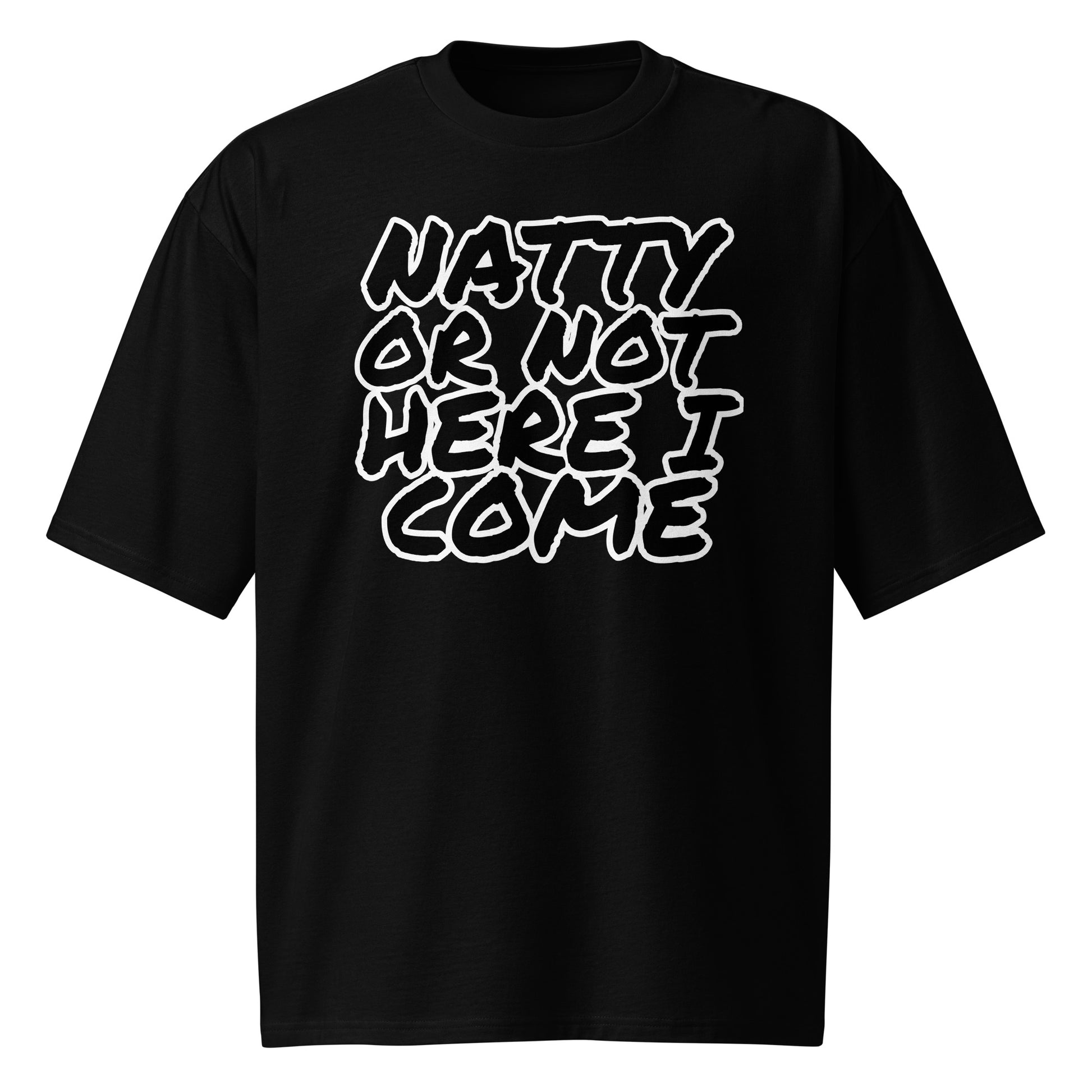 The Natty Or Not - Oversized T-shirt by Bougie Boiz Club is a heavyweight black tee with bold white text NATTY OR NOT HERE I COME, ideal for anyone aiming to make gains and embody their inner gym legend.